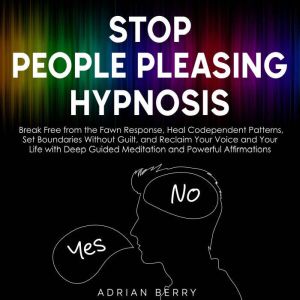 Stop People Pleasing Hypnosis, Adrian Berry