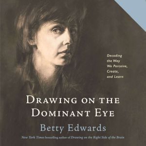 Drawing on the Dominant Eye, Betty Edwards