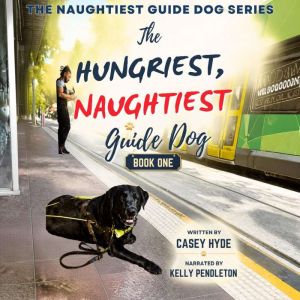 The Hungriest Naughtiest Guide Dog, Casey Hyde