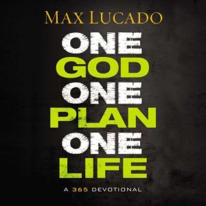 One God, One Plan, One Life, Max Lucado