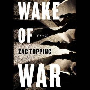 Wake of War A Novel, Zac Topping
