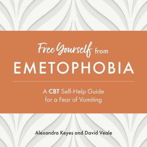 Free Yourself from Emetophobia, Alexandra Keyes