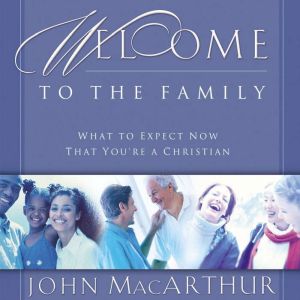 Welcome to the Family, John F. MacArthur
