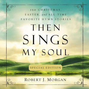 Then Sings My Soul Special Edition, Robert J. Morgan