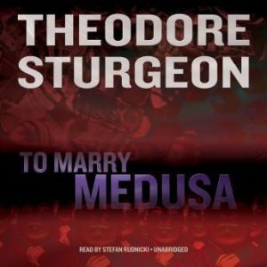 To Marry Medusa, Theodore Sturgeon