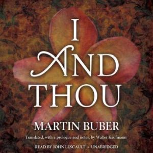 I and Thou, Martin Buber Translated by Walter Kaufmann