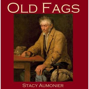 Old Fags, Stacy Aumonier