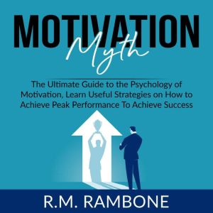 Motivation Myth The Ultimate Guide t..., R.M. Rambone