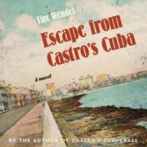 Escape from Castros Cuba, Tim Wendel
