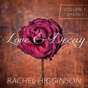 Love and Decay Volume 1, Episodes 1..., Rachel Higginson