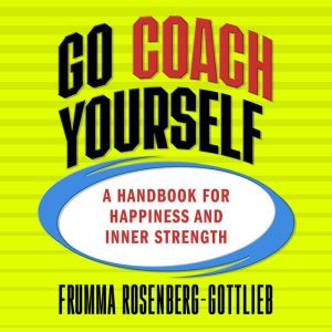 Go Coach Yourself: A Handbook for Happiness and Inner Strength