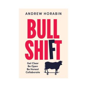 Bullshift: Get Clear, Be Open, Be Honest, Collaborate