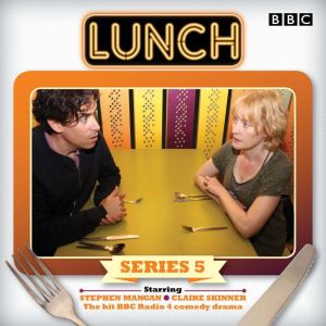 Lunch: Series 5: BBC Radio 4 comedy drama