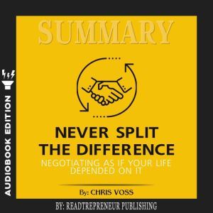 Summary of Never Split the Difference..., Readtrepreneur Publishing
