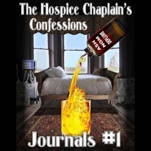 The Hospice Chaplains Confessions Journals #1: #1