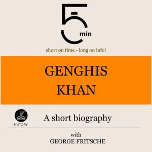Genghis Khan A short biography, 5 Minutes