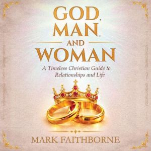 GOD, MAN, and WOMAN, Mark Faithborne