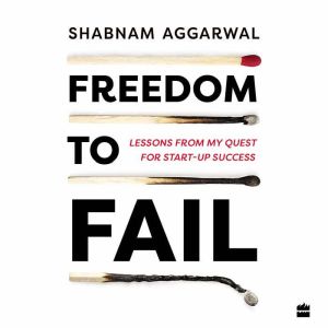 Freedom to Fail, Shabnam Aggarwal