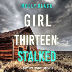 Girl Thirteen: Stalked (A Maya Gray FBI Suspense ThrillerBook 13)