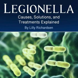 Legionella: Causes, Solutions, and Treatments Explained