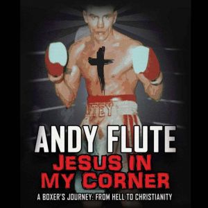 Jesus in my Corner, Andy Flute