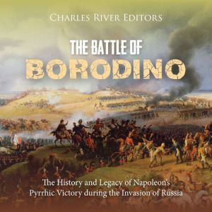 The Battle of Borodino The History a..., Charles River Editors