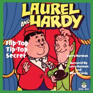 Laurel  Hardy  FlipTop TipTop Sec..., Larry Harmon