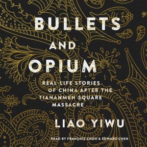 Bullets and Opium, Liao Yiwu