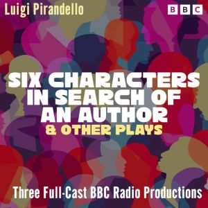 Six Characters in Search of an Author..., Luigi Pirandello
