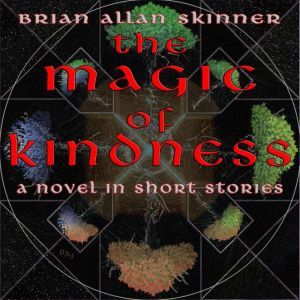 The Magic of Kindness: A Novel in Short Stories, Brian Allan Skinner