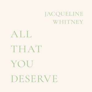All That You Deserve, Jacqueline Whitney