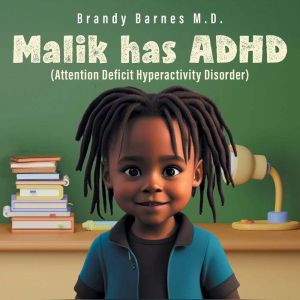Malik has ADHD: (Attention Deficit Hyperactivity Disorder)