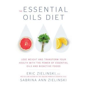 The Essential Oils Diet, Eric Zielinski, D.C