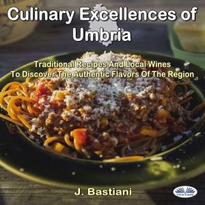 Culinary Excellences Of Umbria, J. Bastiani