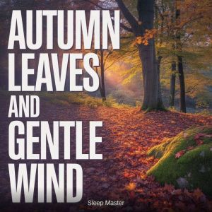 Autumn Leaves and Gentle Wind, Sleep Master