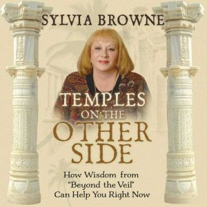 Temples On The Other Side: How Wisdom from "Beyond the Veil" Can Help You Right Now