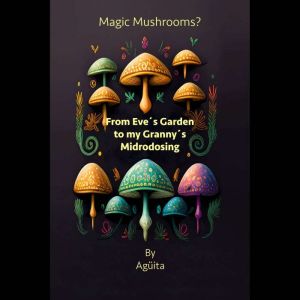Magic Mushrooms? From Eves Garden to..., Angelica Sanchez Aguita