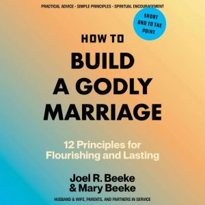 How to Build a Godly Marriage, Joel R. Beeke
