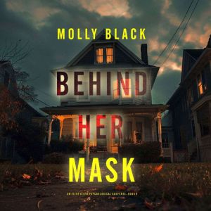 Behind Her Mask (An Elise Close Psychological ThrillerBook Six) A thoroughly exciting psychological thriller packed with suspe