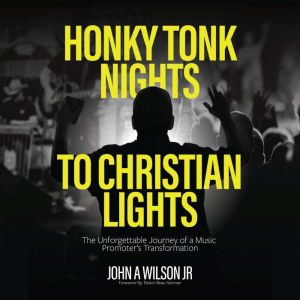 Honky Tonk Nights to Christian Lights: The Unforgettable Journey of a Music Promoter's Transformation