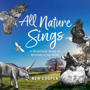 All Nature Sings A Devotional Guide ..., Ben Cooper