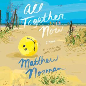 All Together Now: A Novel, Matthew Norman