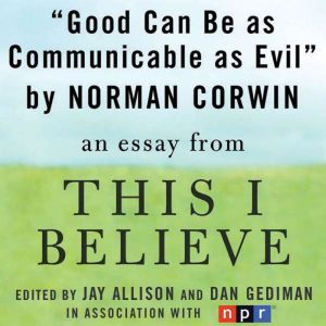 Good Can Be as Communicable as Evil, Norman Corwin