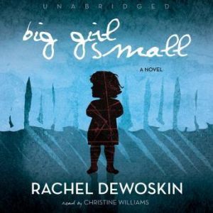 Big Girl Small, Rachel DeWoskin
