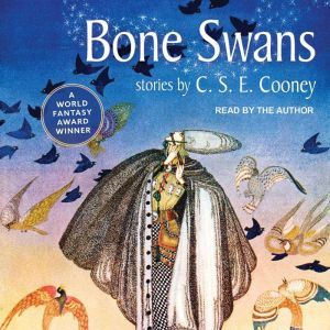 Bone Swans, C. S. E. Cooney