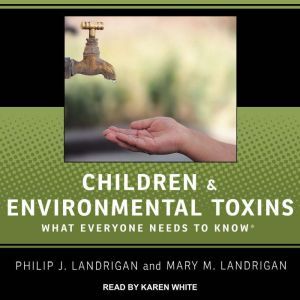 Children and Environmental Toxins, Mary M. Landrigan