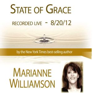 State of Grace with Marianne Williams..., Marianne Williamson
