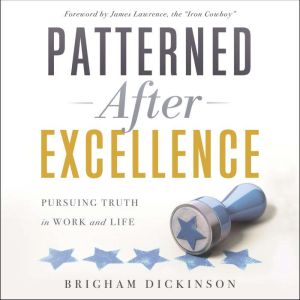 Patterned After Excellence: Pursuing Truth in Work and Life