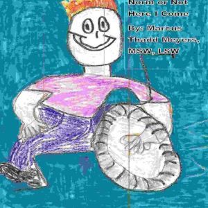 Norm or Not Here I Come, Marcus Thadd Meyers MSW