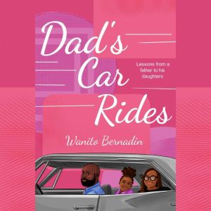 Dad's Car Rides: Lessons from a Father to his Daughters